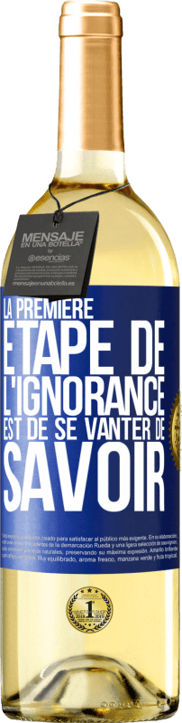 29,95 € | Vin blanc Édition WHITE La première étape de l'ignorance est de se vanter de savoir Étiquette Bleue. Étiquette personnalisable Vin jeune Récolte 2023 Verdejo
