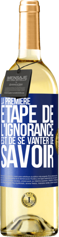 29,95 € | Vin blanc Édition WHITE La première étape de l'ignorance est de se vanter de savoir Étiquette Bleue. Étiquette personnalisable Vin jeune Récolte 2024 Verdejo