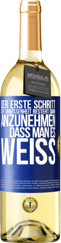 29,95 € | Weißwein WHITE Ausgabe Der erste Schritt der Unwissenheit besteht darin, anzunehmen, dass man es weiß Blaue Markierung. Anpassbares Etikett Junger Wein Ernte 2023 Verdejo
