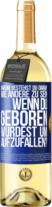 29,95 € | Weißwein WHITE Ausgabe Warum bestehst du darauf, wie andere zu sein, wenn du geboren wurdest um aufzufallen? Blaue Markierung. Anpassbares Etikett Junger Wein Ernte 2024 Verdejo