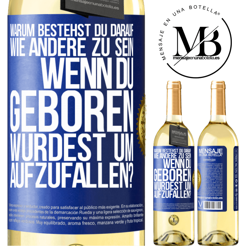 29,95 € Kostenloser Versand | Weißwein WHITE Ausgabe Warum bestehst du darauf, wie andere zu sein, wenn du geboren wurdest um aufzufallen? Blaue Markierung. Anpassbares Etikett Junger Wein Ernte 2023 Verdejo