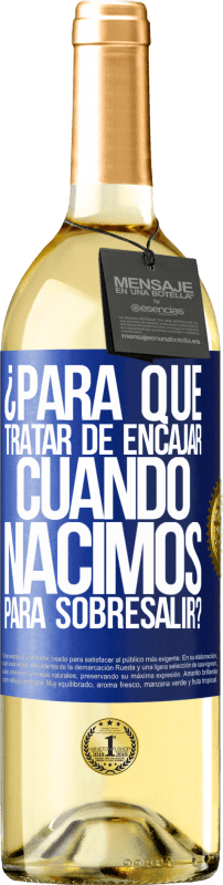 29,95 € | Vino Blanco Edición WHITE ¿Para qué tratar de encajar cuando nacimos para sobresalir? Etiqueta Azul. Etiqueta personalizable Vino joven Cosecha 2024 Verdejo