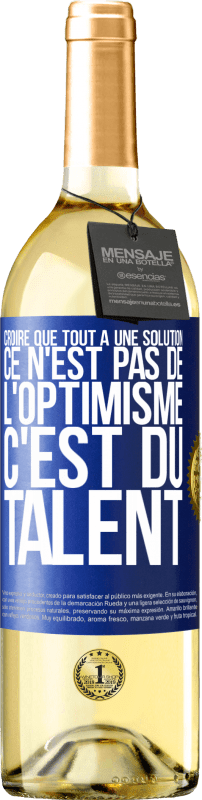 29,95 € | Vin blanc Édition WHITE Croire que tout a une solution ce n'est pas de l'optimisme. C'est du talent Étiquette Bleue. Étiquette personnalisable Vin jeune Récolte 2023 Verdejo