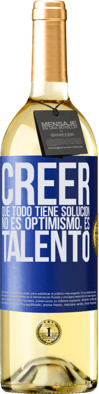 29,95 € | Vino Blanco Edición WHITE Creer que todo tiene solución no es optimismo. Es talento Etiqueta Azul. Etiqueta personalizable Vino joven Cosecha 2023 Verdejo