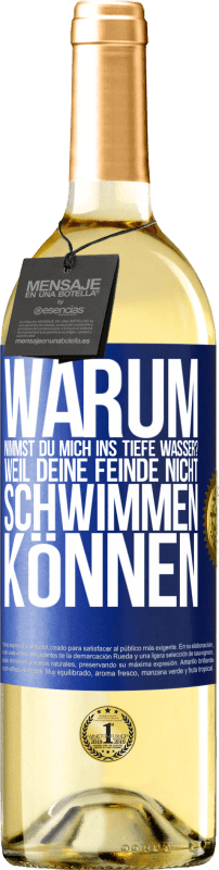 29,95 € Kostenloser Versand | Weißwein WHITE Ausgabe Warum nimmst du mich ins tiefe Wasser? Weil deine Feinde nicht schwimmen können Blaue Markierung. Anpassbares Etikett Junger Wein Ernte 2023 Verdejo