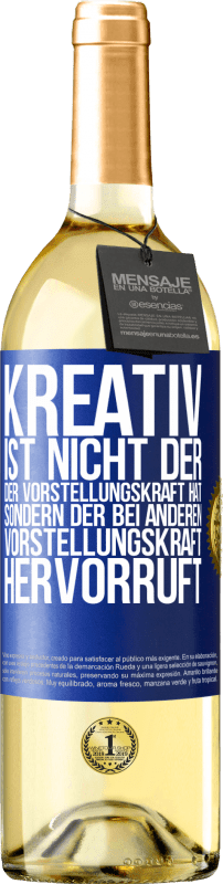 29,95 € | Weißwein WHITE Ausgabe Kreativ ist nicht der, der Vorstellungskraft hat, sondern der bei anderen Vorstellungskraft hervorruft Blaue Markierung. Anpassbares Etikett Junger Wein Ernte 2024 Verdejo