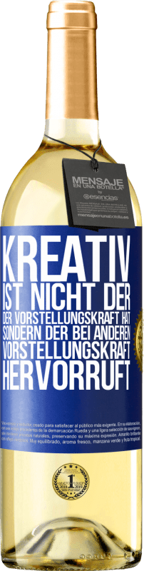 29,95 € Kostenloser Versand | Weißwein WHITE Ausgabe Kreativ ist nicht der, der Vorstellungskraft hat, sondern der bei anderen Vorstellungskraft hervorruft Blaue Markierung. Anpassbares Etikett Junger Wein Ernte 2025 Verdejo