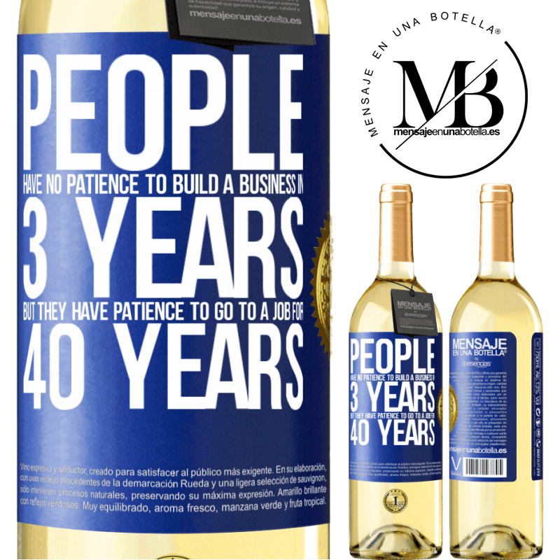 29,95 € Free Shipping | White Wine WHITE Edition People have no patience to build a business in 3 years. But he has patience to go to a job for 40 years Blue Label. Customizable label Young wine Harvest 2022 Verdejo