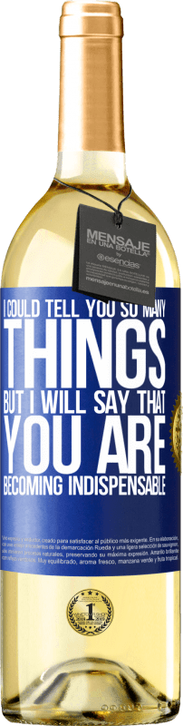 29,95 € | White Wine WHITE Edition I could tell you so many things, but we are going to leave it when you are becoming indispensable Blue Label. Customizable label Young wine Harvest 2024 Verdejo