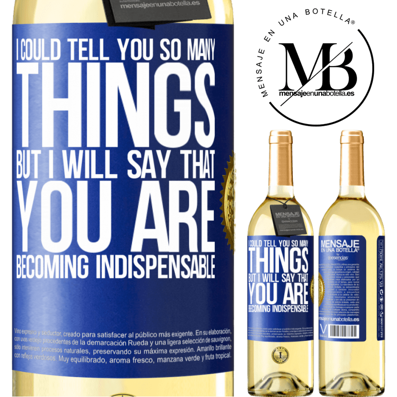 29,95 € Free Shipping | White Wine WHITE Edition I could tell you so many things, but we are going to leave it when you are becoming indispensable Blue Label. Customizable label Young wine Harvest 2022 Verdejo