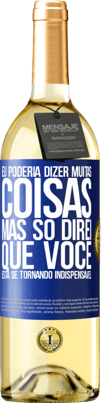 29,95 € Envio grátis | Vinho branco Edição WHITE Eu poderia dizer muitas coisas, mas vamos deixar quando você se tornar indispensável Etiqueta Azul. Etiqueta personalizável Vinho jovem Colheita 2025 Verdejo