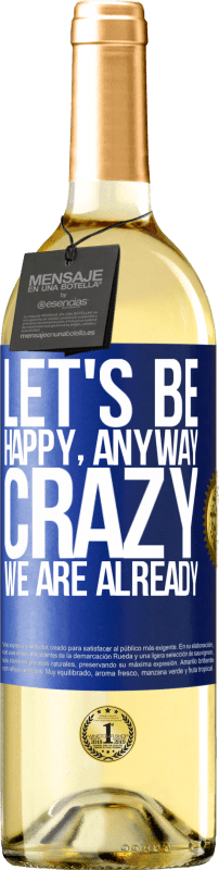 29,95 € | White Wine WHITE Edition Let's be happy, total, crazy we are already Blue Label. Customizable label Young wine Harvest 2023 Verdejo