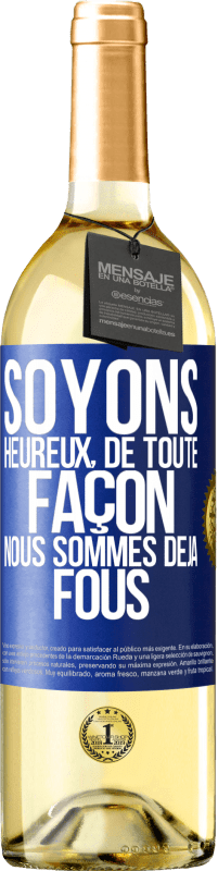 29,95 € | Vin blanc Édition WHITE Soyons heureux, de toute façon nous sommes déjà fous Étiquette Bleue. Étiquette personnalisable Vin jeune Récolte 2025 Verdejo