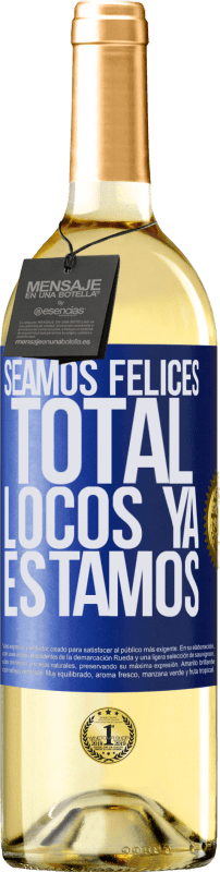29,95 € | Vino Blanco Edición WHITE Seamos felices, total, locos ya estamos Etiqueta Azul. Etiqueta personalizable Vino joven Cosecha 2023 Verdejo