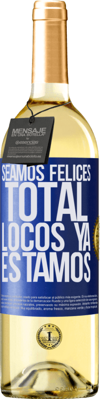 29,95 € | Vino Blanco Edición WHITE Seamos felices, total, locos ya estamos Etiqueta Azul. Etiqueta personalizable Vino joven Cosecha 2025 Verdejo