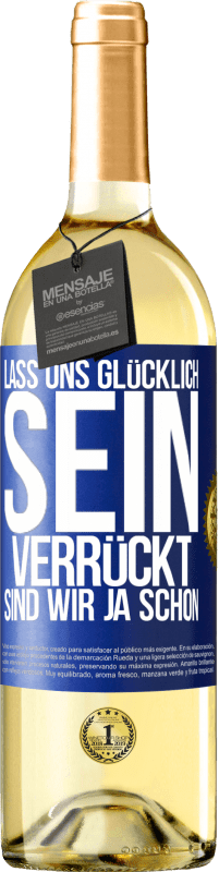 29,95 € Kostenloser Versand | Weißwein WHITE Ausgabe Lass uns glücklich sein, verrückt sind wir ja schon Blaue Markierung. Anpassbares Etikett Junger Wein Ernte 2025 Verdejo