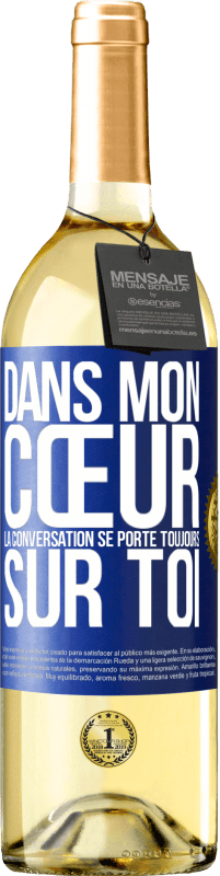 Envoi gratuit | Vin blanc Édition WHITE Dans mon cœur la conversation se porte toujours sur toi Étiquette Bleue. Étiquette personnalisable Vin jeune Récolte 2023 Verdejo