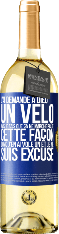 29,95 € | Vin blanc Édition WHITE J'ai demandé à Dieu un vélo mais je sais que ça ne marche pas de cette façon. Donc j'en ai volé un et je me suis excusé Étiquette Bleue. Étiquette personnalisable Vin jeune Récolte 2024 Verdejo