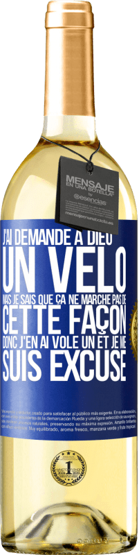 29,95 € | Vin blanc Édition WHITE J'ai demandé à Dieu un vélo mais je sais que ça ne marche pas de cette façon. Donc j'en ai volé un et je me suis excusé Étiquette Bleue. Étiquette personnalisable Vin jeune Récolte 2025 Verdejo