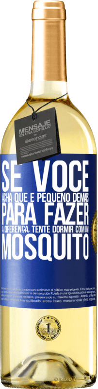 29,95 € | Vinho branco Edição WHITE Se você acha que é pequeno demais para fazer a diferença, tente dormir com um mosquito Etiqueta Azul. Etiqueta personalizável Vinho jovem Colheita 2023 Verdejo