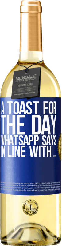 29,95 € | White Wine WHITE Edition A toast for the day WhatsApp says In line with ... Blue Label. Customizable label Young wine Harvest 2024 Verdejo