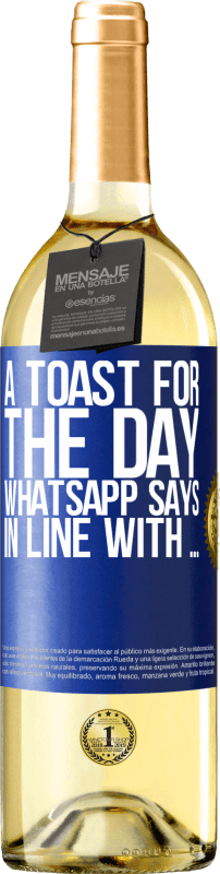 29,95 € Free Shipping | White Wine WHITE Edition A toast for the day WhatsApp says In line with ... Blue Label. Customizable label Young wine Harvest 2025 Verdejo