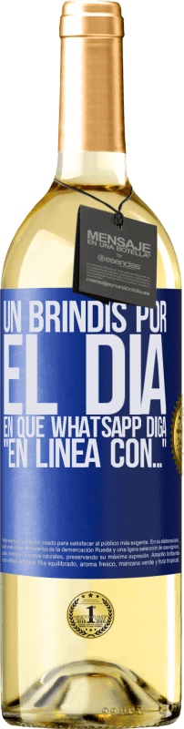 29,95 € | Vino Blanco Edición WHITE Un brindis por el día en que Whatsapp diga En línea con… Etiqueta Azul. Etiqueta personalizable Vino joven Cosecha 2024 Verdejo