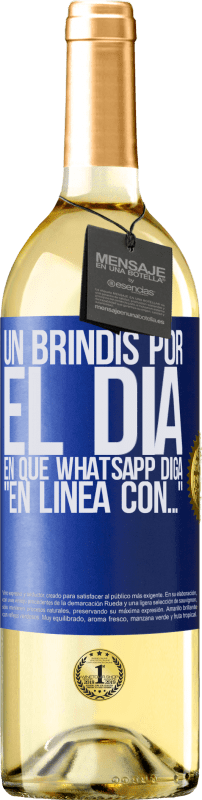 29,95 € | Vino Blanco Edición WHITE Un brindis por el día en que Whatsapp diga En línea con… Etiqueta Azul. Etiqueta personalizable Vino joven Cosecha 2025 Verdejo