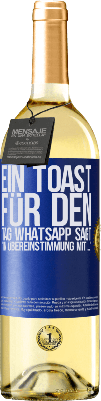 29,95 € | Weißwein WHITE Ausgabe Ein Toast für den Tag WhatsApp sagt In Übereinstimmung mit ... Blaue Markierung. Anpassbares Etikett Junger Wein Ernte 2025 Verdejo