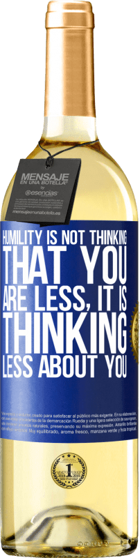 29,95 € | White Wine WHITE Edition Humility is not thinking that you are less, it is thinking less about you Blue Label. Customizable label Young wine Harvest 2023 Verdejo