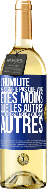 29,95 € | Vin blanc Édition WHITE L'humilité ne signifie pas que vous êtes moins que les autres, c'est de penser moins à vous qu'aux autres Étiquette Bleue. Étiquette personnalisable Vin jeune Récolte 2024 Verdejo