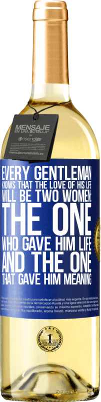 «Every gentleman knows that the love of his life will be two women: the one who gave him life and the one that gave him» WHITE Edition