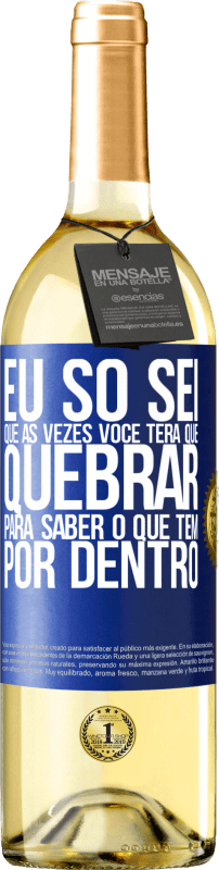 Envio grátis | Vinho branco Edição WHITE Eu só sei que às vezes você terá que quebrar para saber o que tem por dentro Etiqueta Azul. Etiqueta personalizável Vinho jovem Colheita 2023 Verdejo