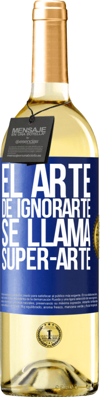 «El arte de ignorarte se llama Super-arte» Издание WHITE