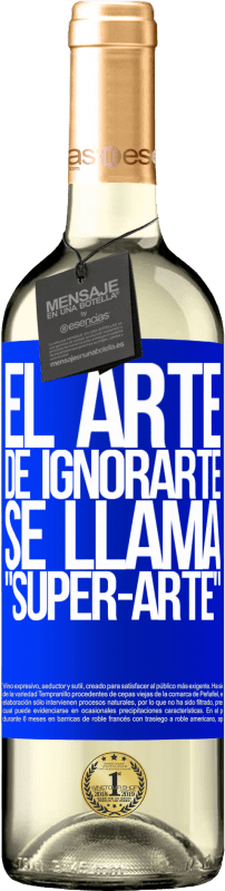 29,95 € Envoi gratuit | Vin blanc Édition WHITE El arte de ignorarte se llama Super-arte Étiquette Bleue. Étiquette personnalisable Vin jeune Récolte 2025 Verdejo