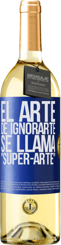 29,95 € | Vino Blanco Edición WHITE El arte de ignorarte se llama Super-arte Etiqueta Azul. Etiqueta personalizable Vino joven Cosecha 2023 Verdejo