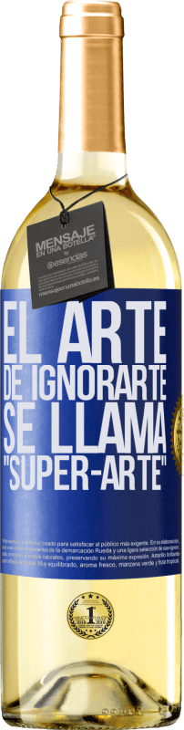 29,95 € Kostenloser Versand | Weißwein WHITE Ausgabe El arte de ignorarte se llama Super-arte Blaue Markierung. Anpassbares Etikett Junger Wein Ernte 2025 Verdejo