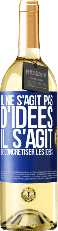 29,95 € | Vin blanc Édition WHITE Il ne s'agit pas d'idées. Il s'agit de concrétiser les idées Étiquette Bleue. Étiquette personnalisable Vin jeune Récolte 2024 Verdejo