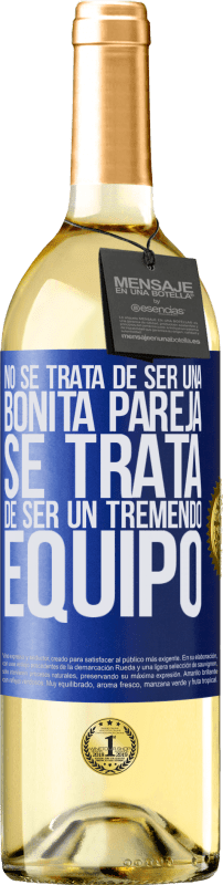 29,95 € | Vino Blanco Edición WHITE No se trata de ser una bonita pareja. Se trata de ser un tremendo equipo Etiqueta Azul. Etiqueta personalizable Vino joven Cosecha 2024 Verdejo