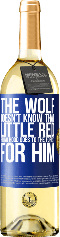 «He does not know the wolf that little red riding hood goes to the forest for him» WHITE Edition