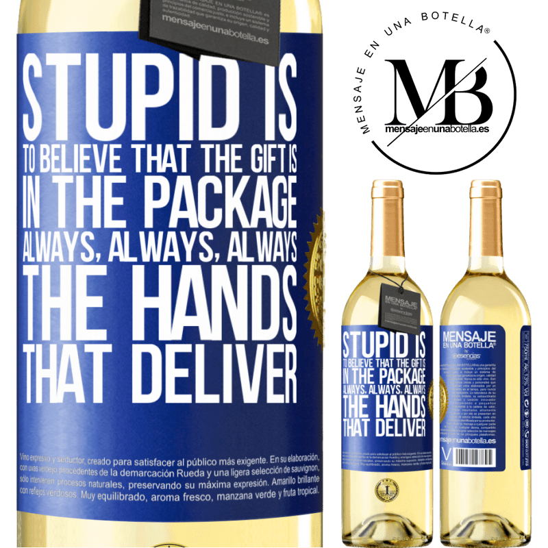 29,95 € Free Shipping | White Wine WHITE Edition Stupid is to believe that the gift is in the package. Always, always, always the hands that deliver Blue Label. Customizable label Young wine Harvest 2022 Verdejo