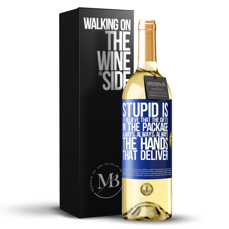 29,95 € Free Shipping | White Wine WHITE Edition Stupid is to believe that the gift is in the package. Always, always, always the hands that deliver Blue Label. Customizable label Young wine Harvest 2024 Verdejo