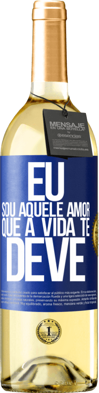 «Eu sou aquele amor que a vida te deve» Edição WHITE