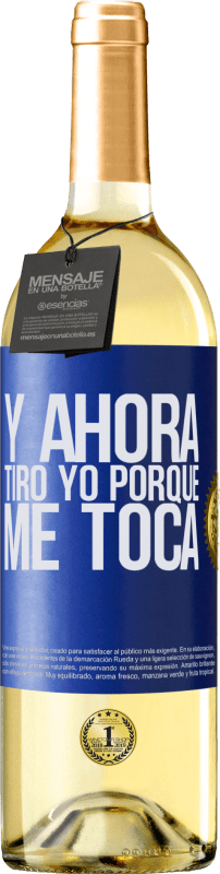 «Y ahora tiro yo porque me toca» Edición WHITE