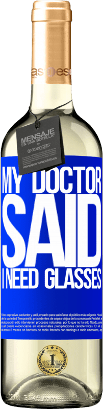 29,95 € Envoi gratuit | Vin blanc Édition WHITE My doctor said I need glasses Étiquette Bleue. Étiquette personnalisable Vin jeune Récolte 2025 Verdejo