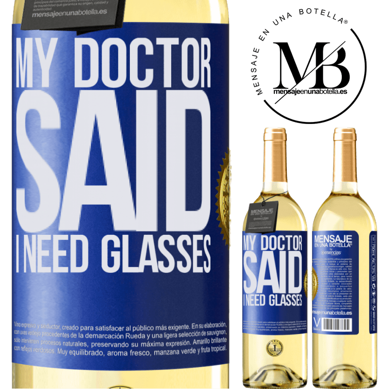 29,95 € Envoi gratuit | Vin blanc Édition WHITE My doctor said I need glasses Étiquette Bleue. Étiquette personnalisable Vin jeune Récolte 2022 Verdejo