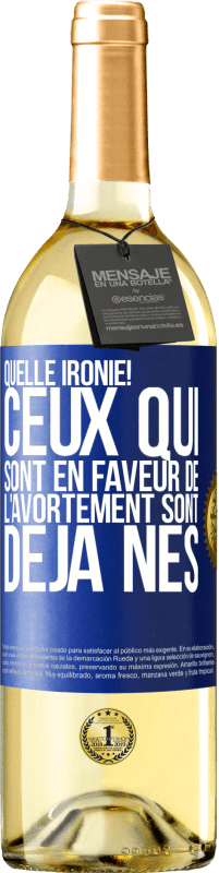 29,95 € Envoi gratuit | Vin blanc Édition WHITE Quelle ironie! Ceux qui sont en faveur de l'avortement sont déjà nés Étiquette Bleue. Étiquette personnalisable Vin jeune Récolte 2025 Verdejo