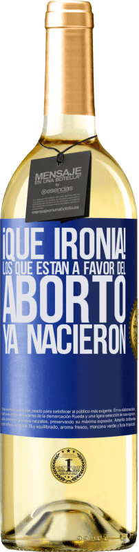 29,95 € | Vino Blanco Edición WHITE ¡Qué ironía! Los que están a favor del aborto ya nacieron Etiqueta Azul. Etiqueta personalizable Vino joven Cosecha 2023 Verdejo