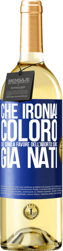 29,95 € | Vino bianco Edizione WHITE Che ironia! Coloro che sono a favore dell'aborto sono già nati Etichetta Blu. Etichetta personalizzabile Vino giovane Raccogliere 2024 Verdejo