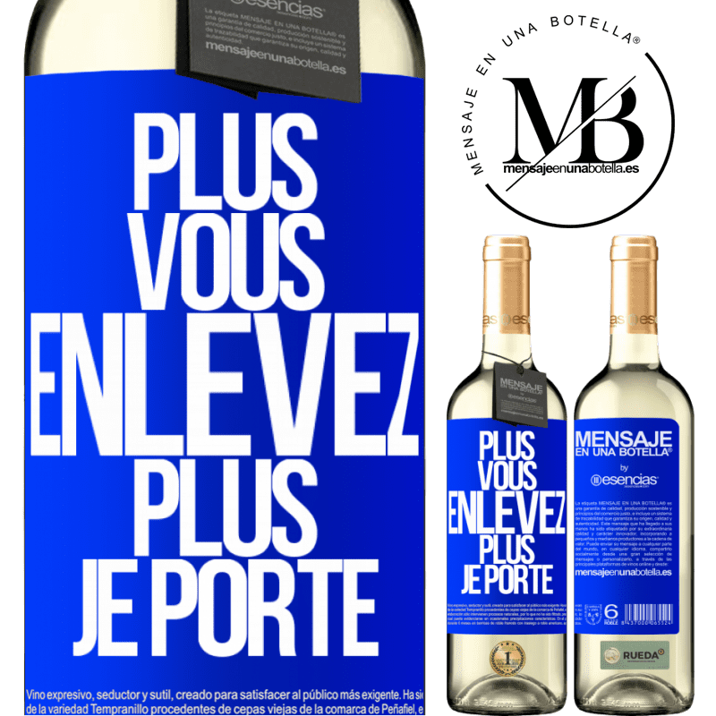 «Plus vous enlevez, plus je porte» Édition WHITE
